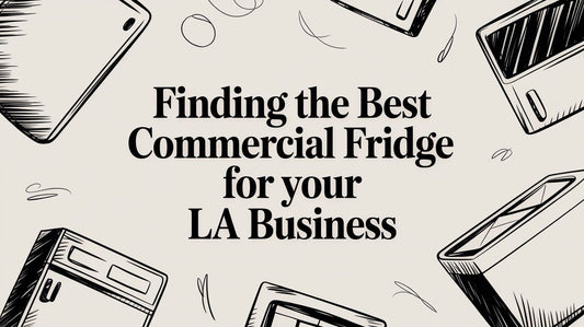 Finding the Best Commercial Fridge for Your LA Business