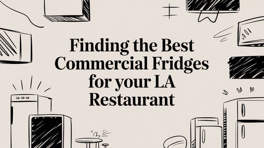 Finding the Best Commercial Fridges for Your LA Restaurant