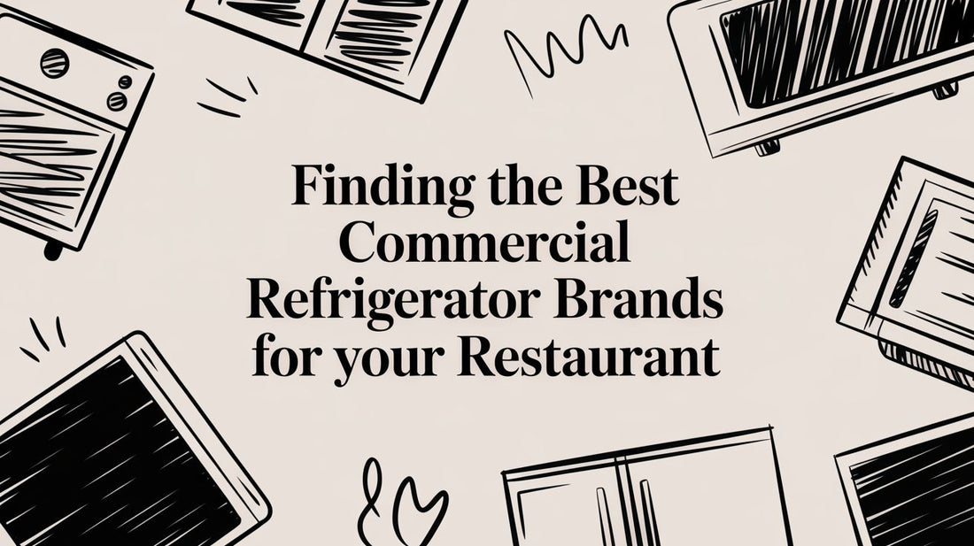 Finding the Best Commercial Refrigerator Brands for Your Restaurant
