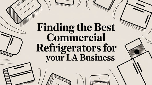 Finding the Best Commercial Refrigerators for Your LA Business
