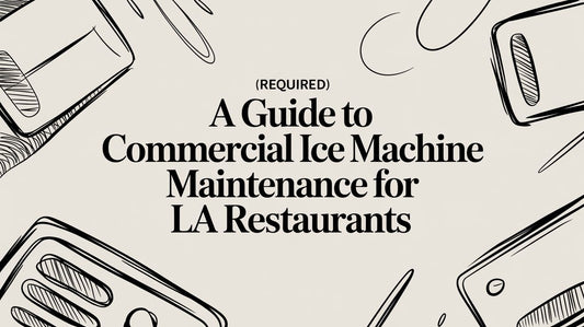 A Guide To Commercial Ice Machine Maintenance For LA Restaurants
