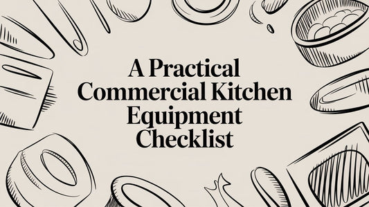 A Practical Commercial Kitchen Equipment Checklist