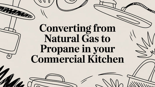 Converting From Natural Gas To Propane In Your Commercial Kitchen