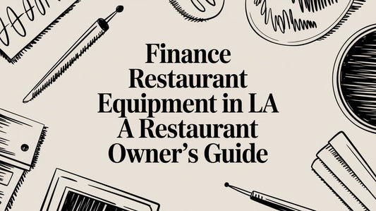 Finance Restaurant Equipment in LA A Restaurant Owner's Guide