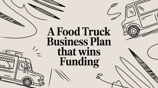 A Food Truck Business Plan That Wins Funding