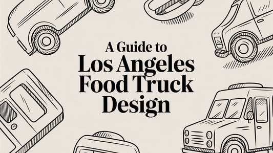 A Guide to Los Angeles Food Truck Design