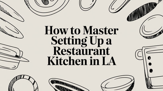How to Master Setting Up a Restaurant Kitchen in LA