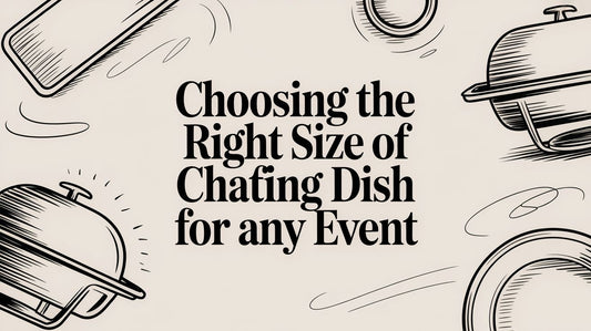 Choosing the Right Size of Chafing Dish for Any Event