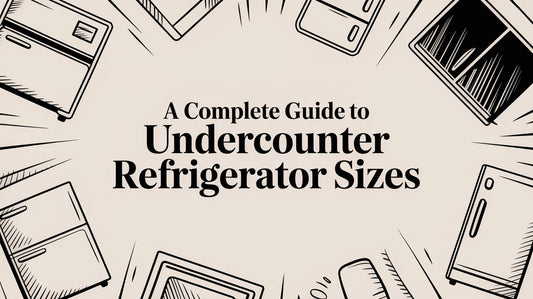 A Complete Guide to Undercounter Refrigerator Sizes